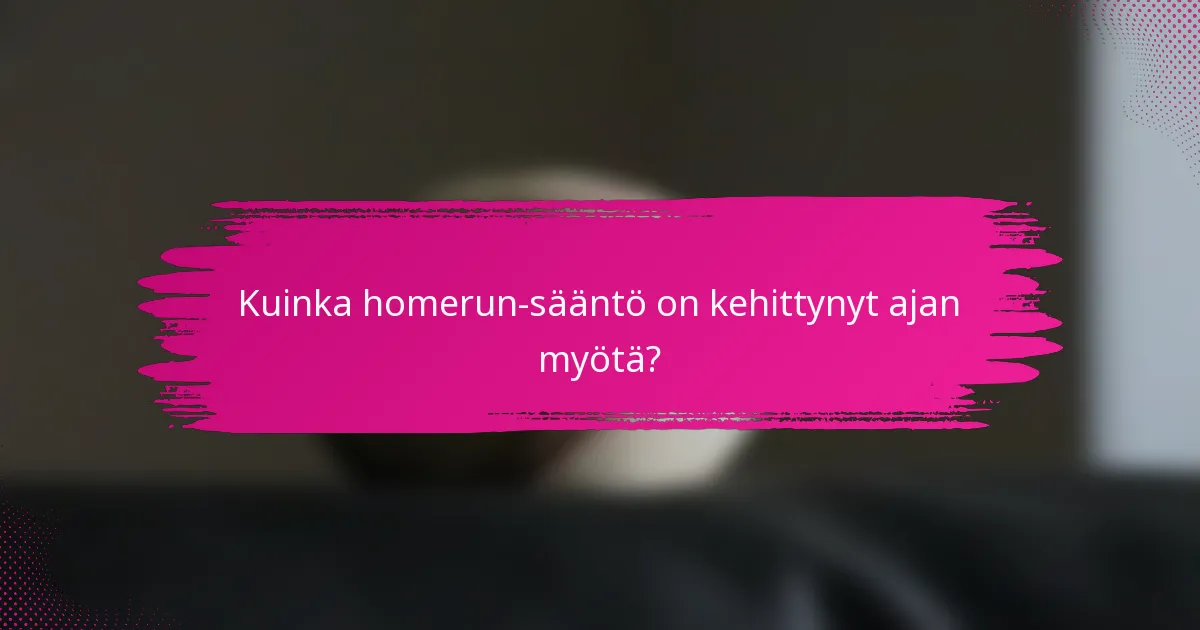 Kuinka homerun-sääntö on kehittynyt ajan myötä?