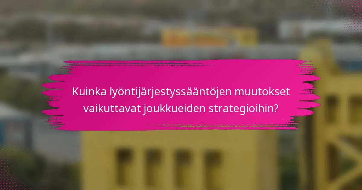 Kuinka lyöntijärjestyssääntöjen muutokset vaikuttavat joukkueiden strategioihin?