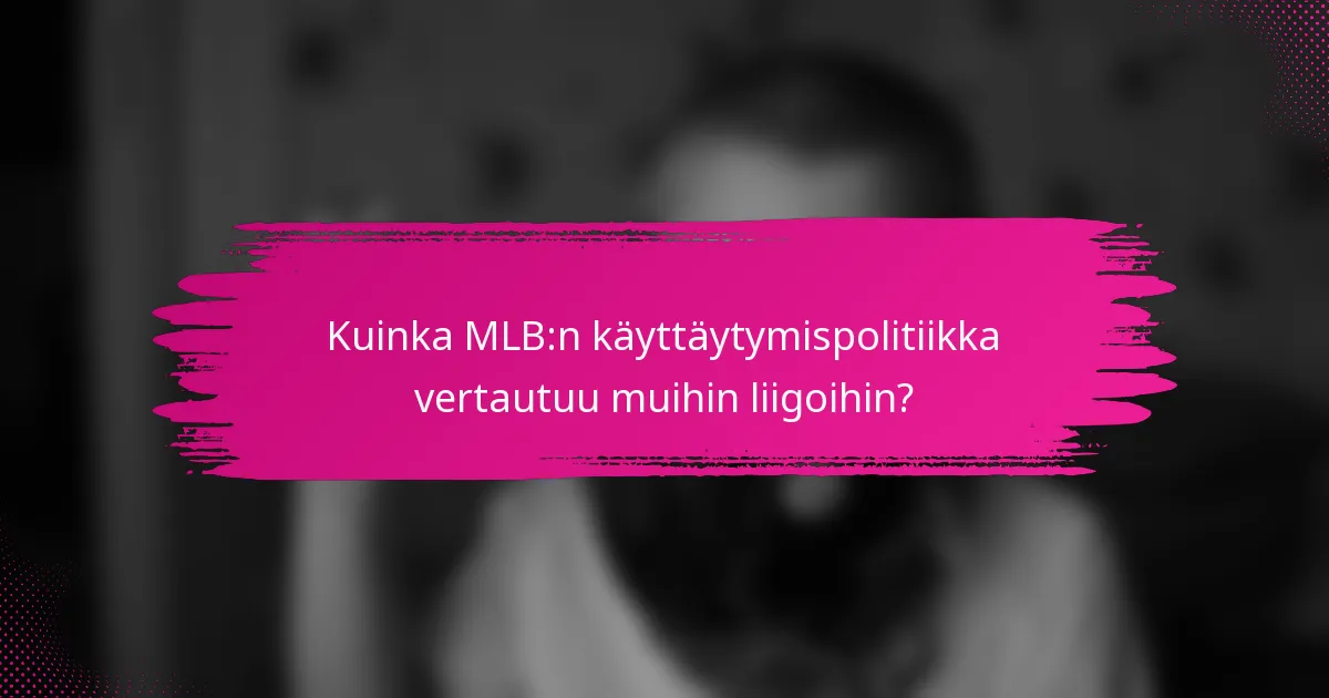 Kuinka MLB:n käyttäytymispolitiikka vertautuu muihin liigoihin?