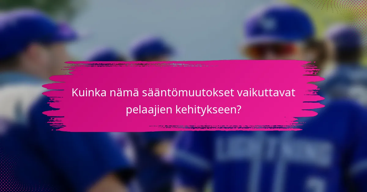Kuinka nämä sääntömuutokset vaikuttavat pelaajien kehitykseen?