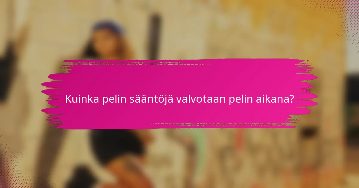 Kuinka pelin sääntöjä valvotaan pelin aikana?