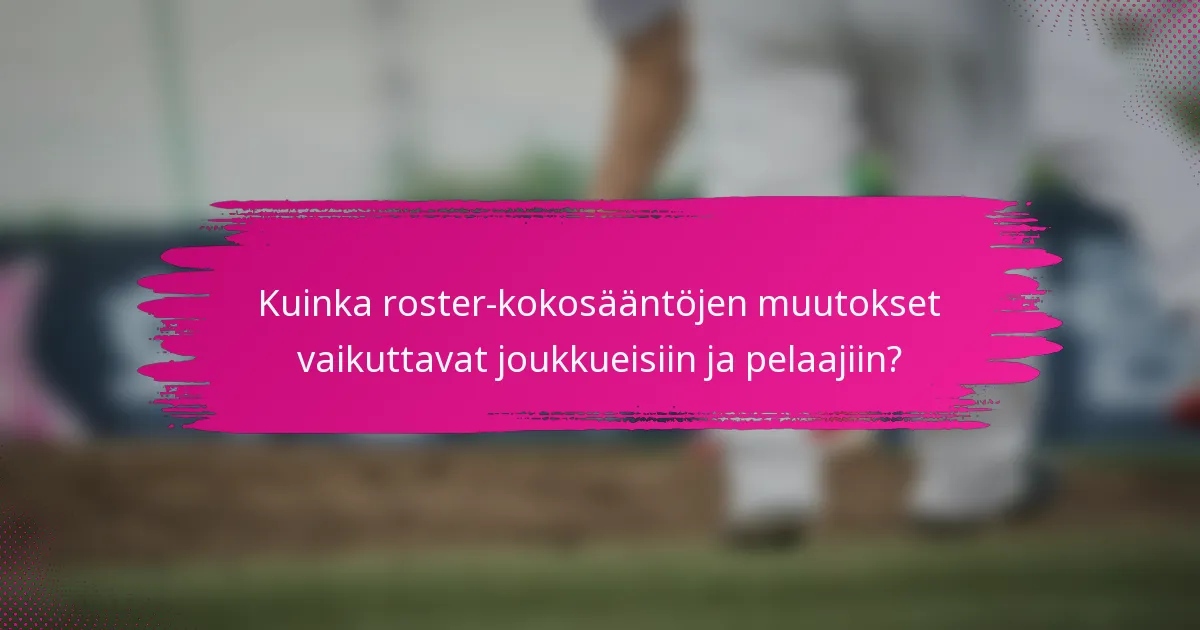 Kuinka roster-kokosääntöjen muutokset vaikuttavat joukkueisiin ja pelaajiin?