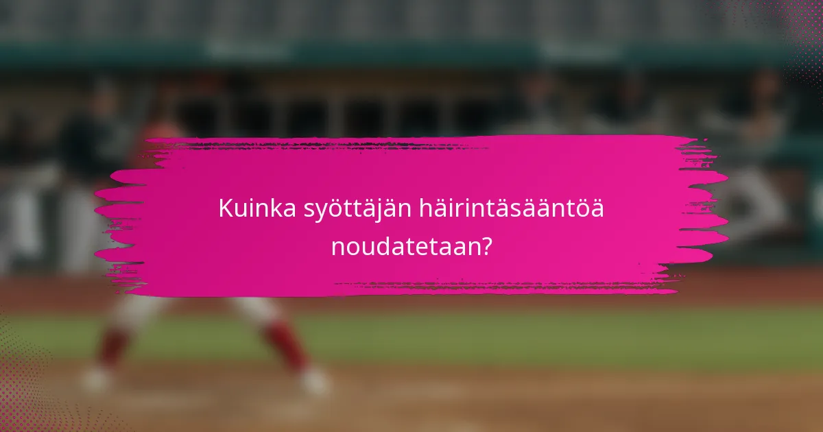 Kuinka syöttäjän häirintäsääntöä noudatetaan?
