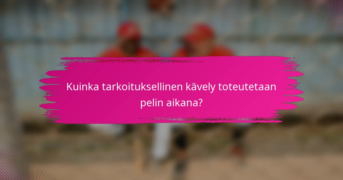 Kuinka tarkoituksellinen kävely toteutetaan pelin aikana?