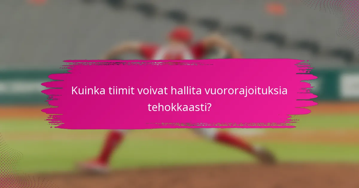 Kuinka tiimit voivat hallita vuororajoituksia tehokkaasti?