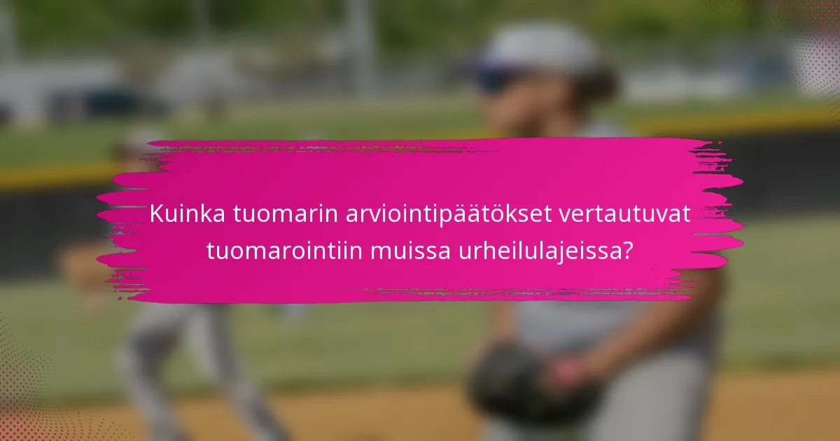 Kuinka tuomarin arviointipäätökset vertautuvat tuomarointiin muissa urheilulajeissa?