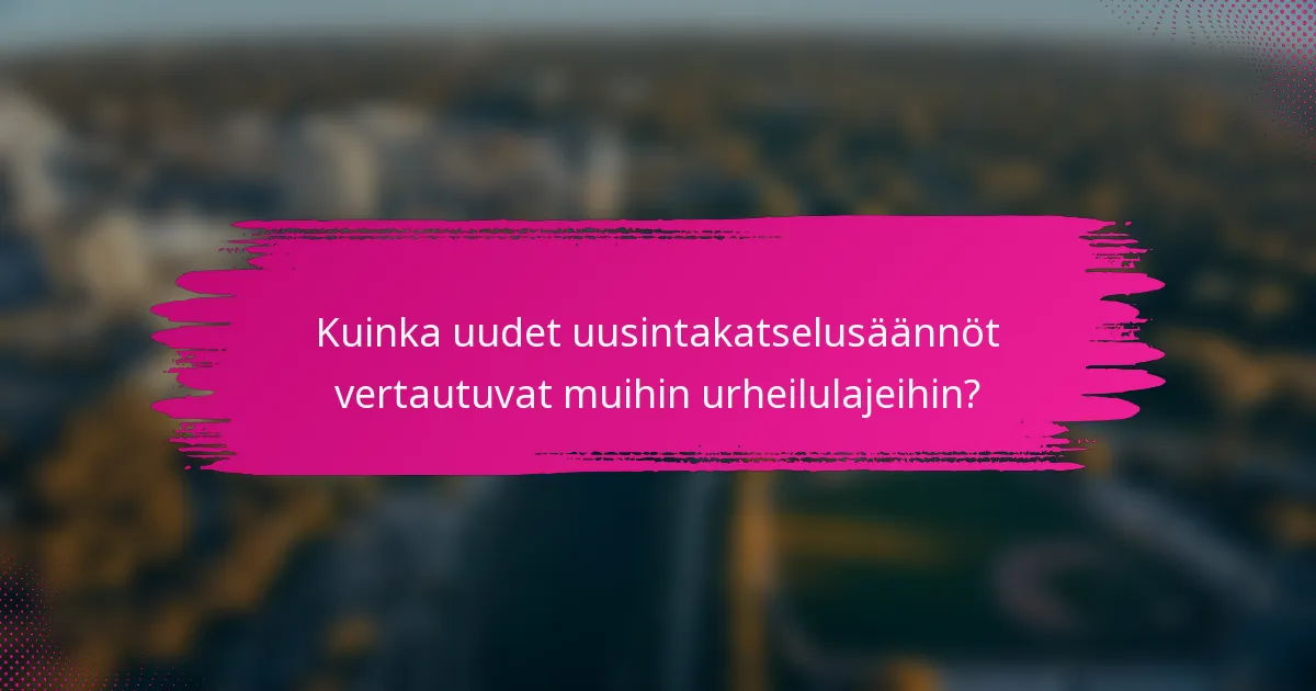 Kuinka uudet uusintakatselusäännöt vertautuvat muihin urheilulajeihin?
