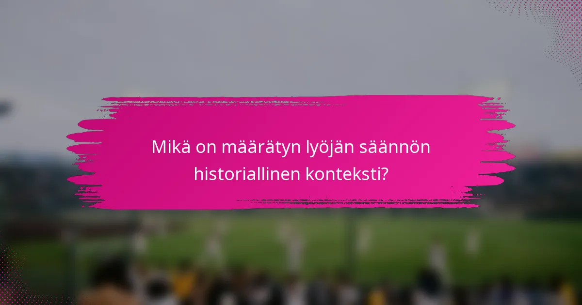 Mikä on määrätyn lyöjän säännön historiallinen konteksti?