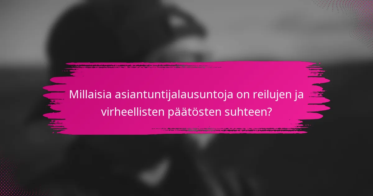 Millaisia asiantuntijalausuntoja on reilujen ja virheellisten päätösten suhteen?