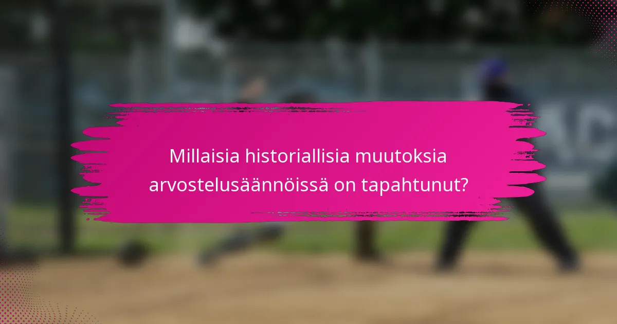 Millaisia historiallisia muutoksia arvostelusäännöissä on tapahtunut?