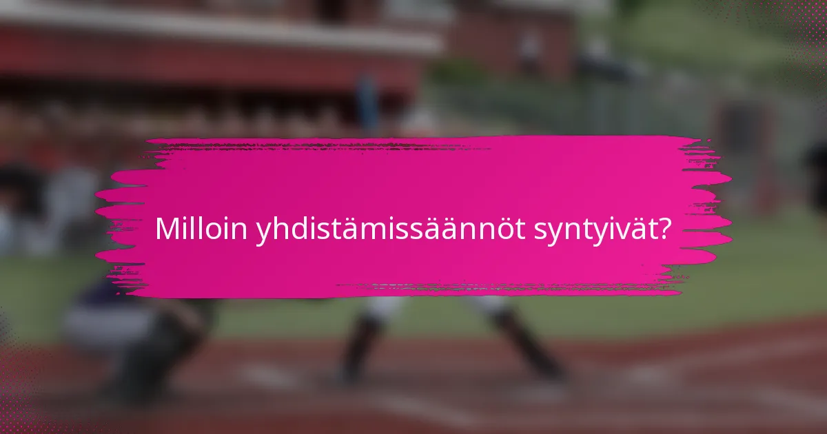 Milloin yhdistämissäännöt syntyivät?