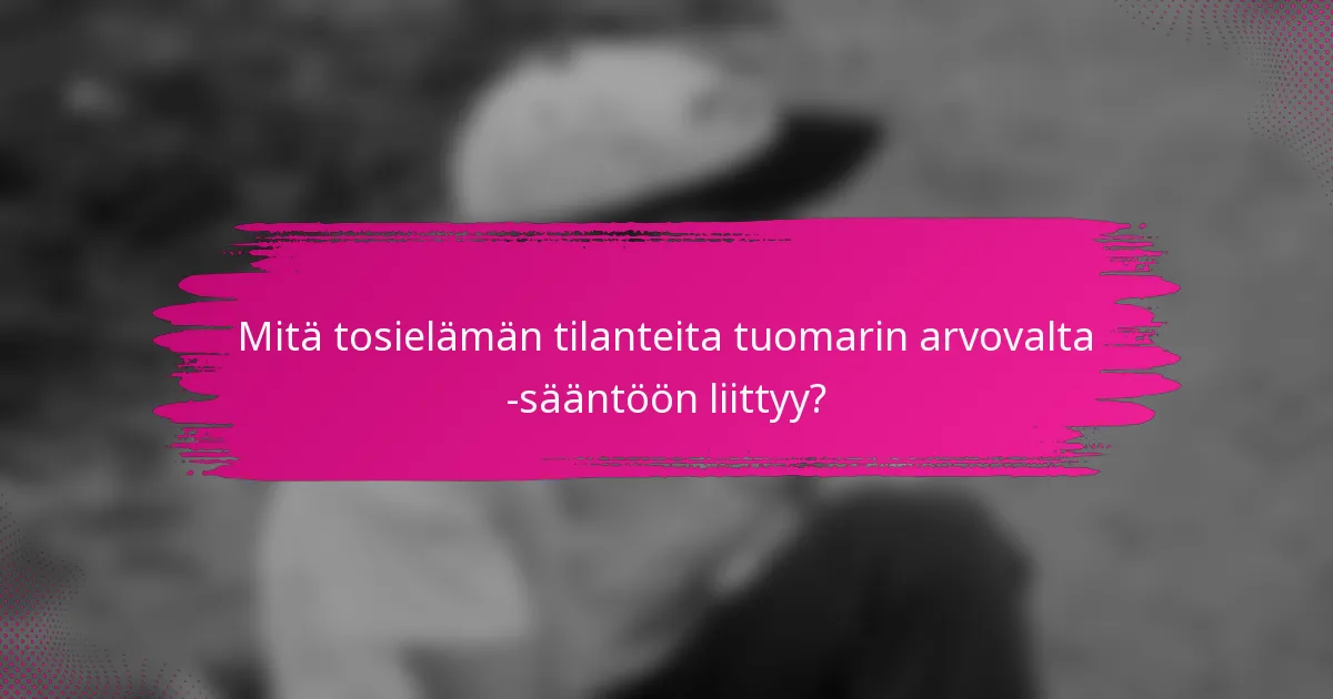 Mitä tosielämän tilanteita tuomarin arvovalta -sääntöön liittyy?