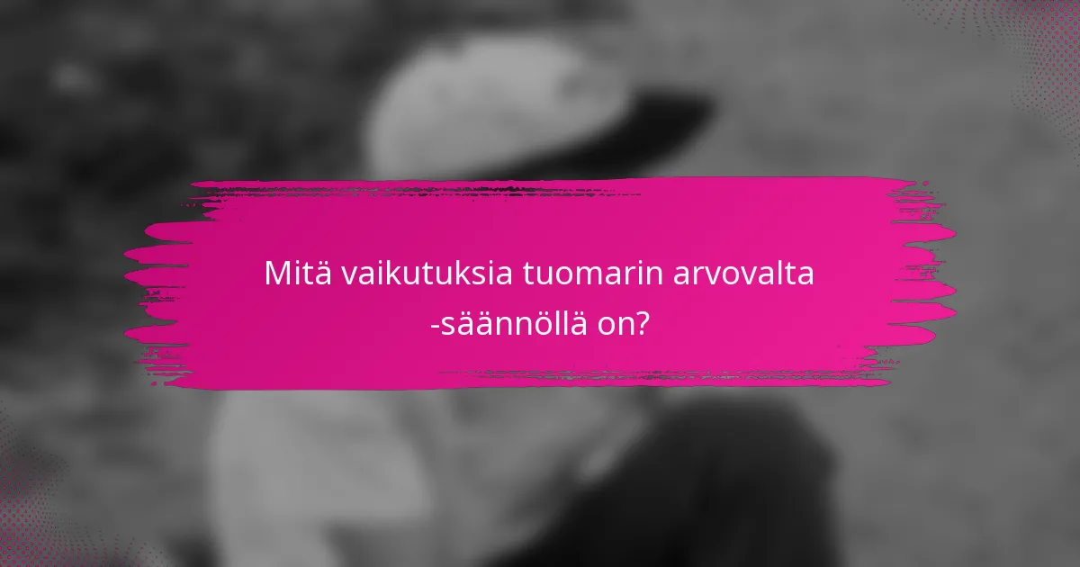 Mitä vaikutuksia tuomarin arvovalta -säännöllä on?