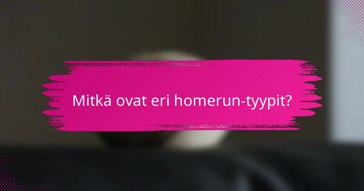 Mitkä ovat eri homerun-tyypit?