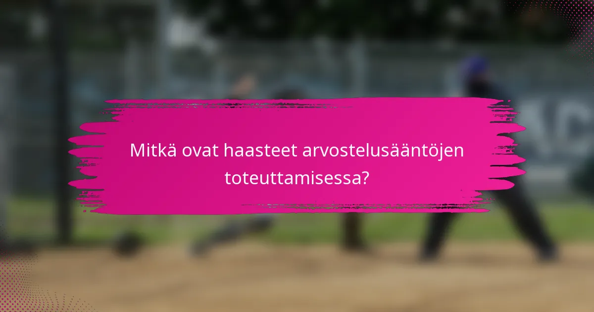 Mitkä ovat haasteet arvostelusääntöjen toteuttamisessa?