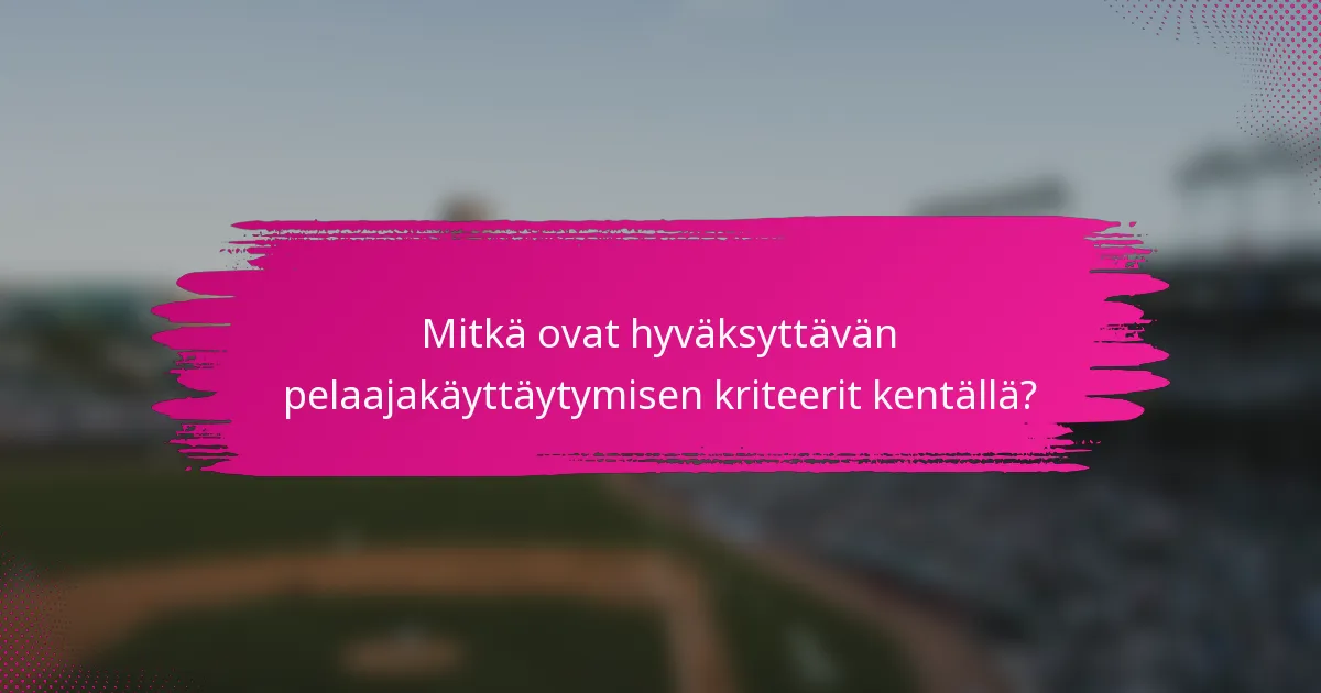 Mitkä ovat hyväksyttävän pelaajakäyttäytymisen kriteerit kentällä?