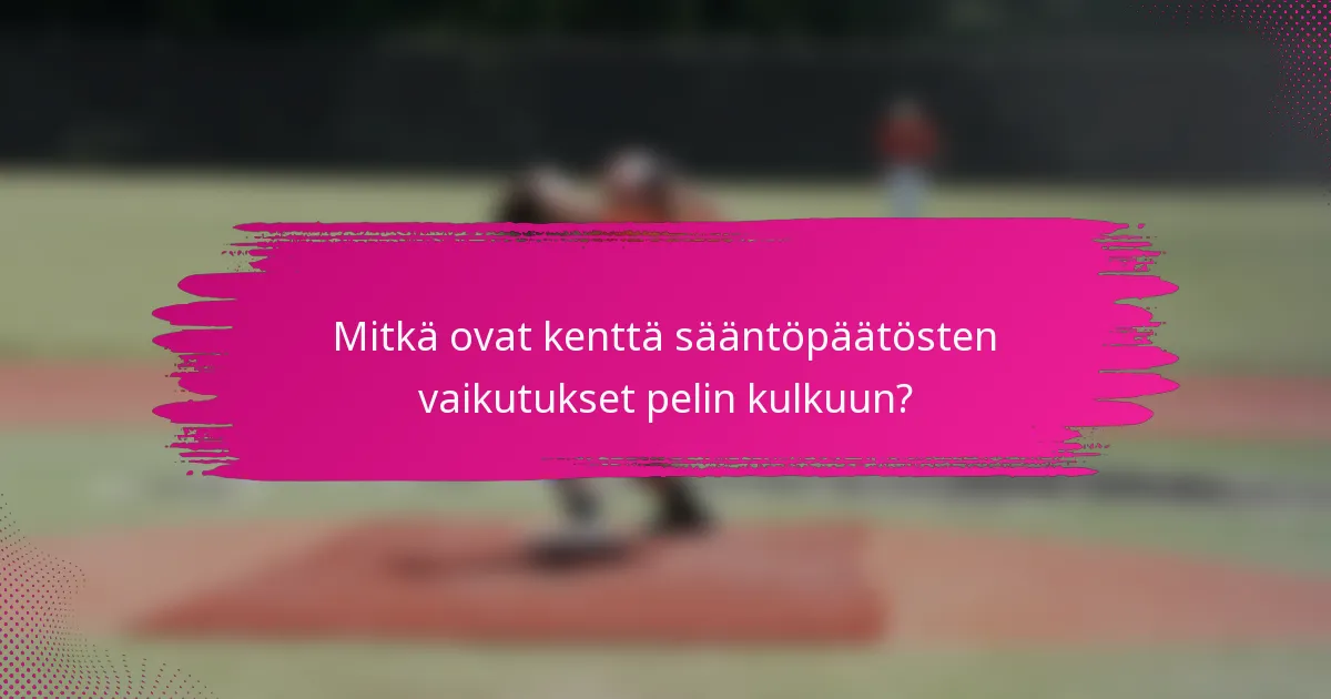 Mitkä ovat kenttä sääntöpäätösten vaikutukset pelin kulkuun?
