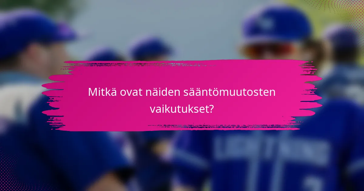 Mitkä ovat näiden sääntömuutosten vaikutukset?