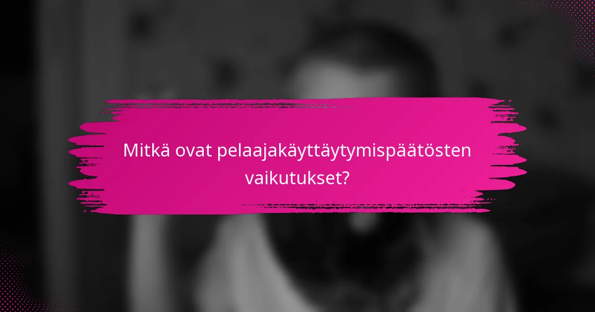 Mitkä ovat pelaajakäyttäytymispäätösten vaikutukset?