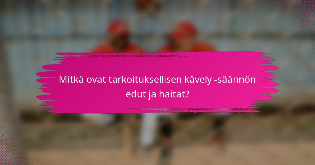 Mitkä ovat tarkoituksellisen kävely -säännön edut ja haitat?