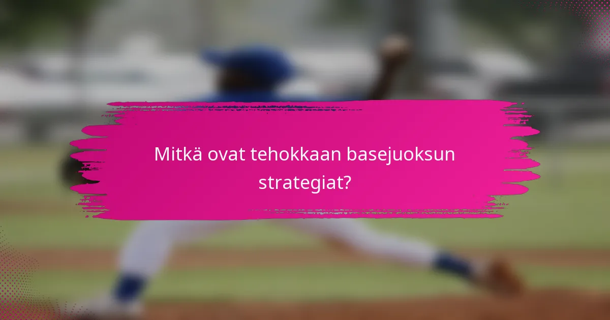 Mitkä ovat tehokkaan basejuoksun strategiat?