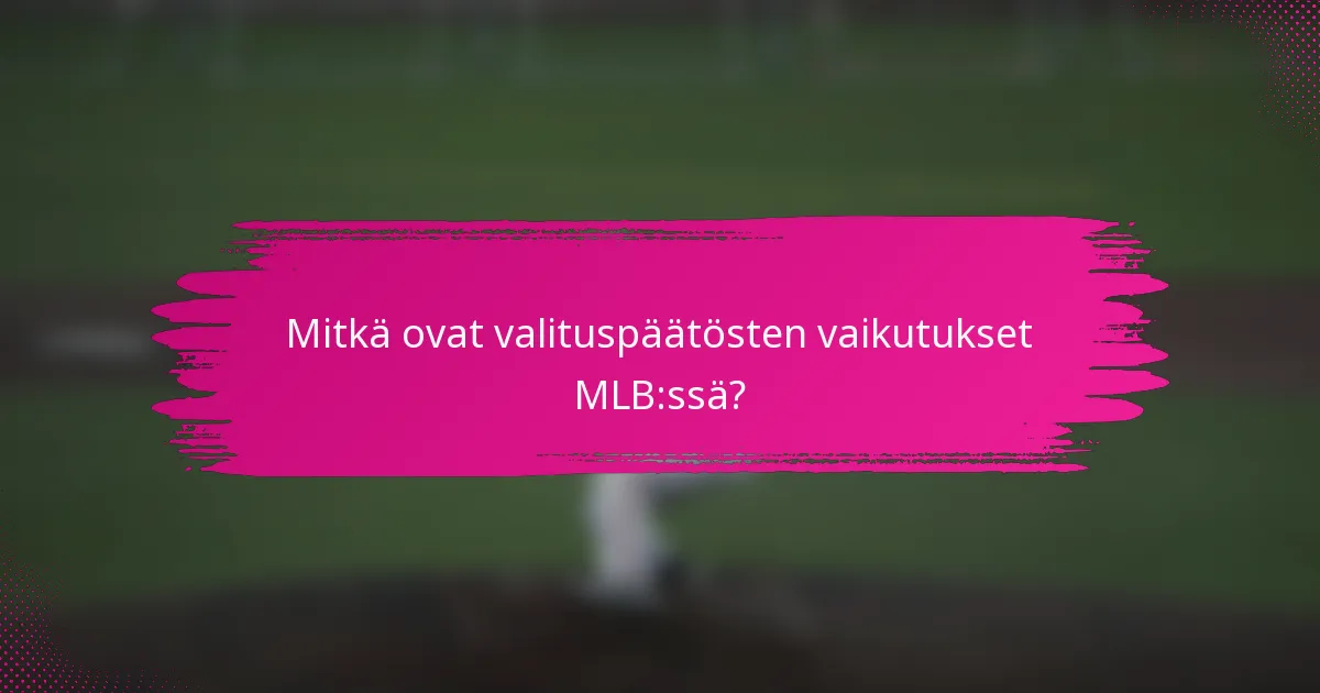 Mitkä ovat valituspäätösten vaikutukset MLB:ssä?