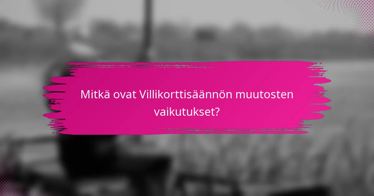 Mitkä ovat Villikorttisäännön muutosten vaikutukset?