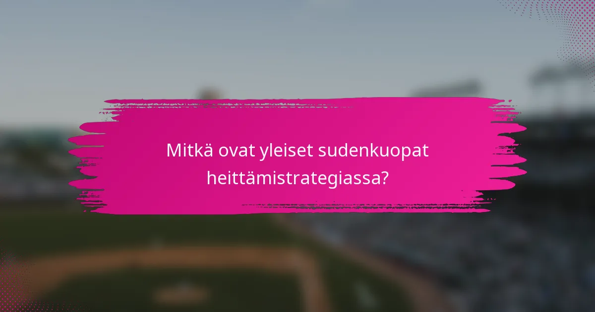 Mitkä ovat yleiset sudenkuopat heittämistrategiassa?