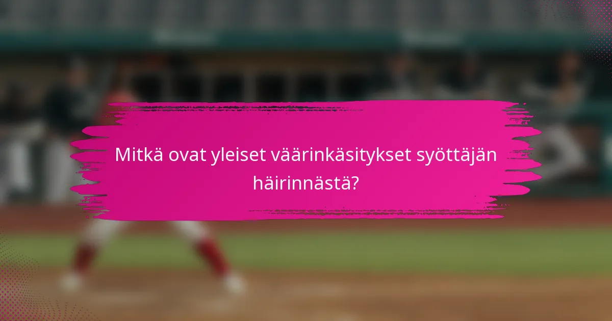 Mitkä ovat yleiset väärinkäsitykset syöttäjän häirinnästä?